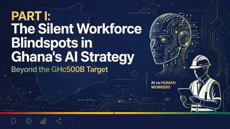 Beyond the GH¢500bn Target: The silent workforce blind spots in Ghana’s AI strategy (Part I)